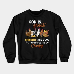 God Is Great Chickens Are Good And People Are Crazy Crewneck Sweatshirt